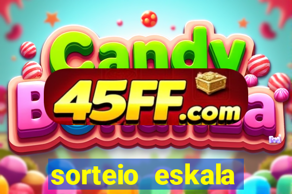 sorteio eskala loteria federal
